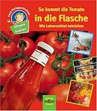 Schauen und Staunen 8/So kommt die Tomate in die Flasche: Wie Lebensmittel entstehen. Foto-Sachgeschichten - 