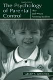 The Psychology of Parental Control: How Well-meant Parenting Backfires