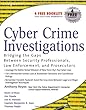 Cyber Crime Investigations: Bridging the Gaps Between Security Professionals, Law Enforcement, and Prosecutors
