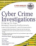 Cyber Crime Investigations: Bridging the Gaps Between Security Professionals, Law Enforcement, and Prosecutors