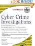 Cyber Crime Investigations: Bridging the Gaps Between Security Professionals, Law Enforcement, and Prosecutors