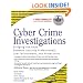 Cyber Crime Investigations: Bridging the Gaps Between Security Professionals, Law Enforcement, and Prosecutors