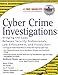 Cyber Crime Investigations: Bridging the Gaps Between Security Professionals, Law Enforcement, and Prosecutors