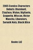 2005 Comics Characters Debuts: Illuminati, Clayface, Vision, Vigilante, Geppetto, Wiccan, Victor Mancha, Liberators, Soranik Natu, Black Alice-