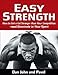 Easy Strength: How to Get a Lot Stronger Than Your Competition-And Dominate in Your Sport