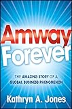 Amway Forever: The Amazing Story of a Global Business Phenomenon