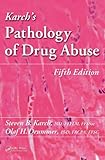 Karchs Pathology of Drug Abuse, Fifth Edition