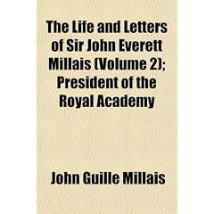 The Life and Letters of Sir John Everett Millais (Volume 2); President of the Royal Academy