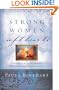 Strong Women, Soft Hearts: A Woman's Guide to Cultivating a Wise Heart and a Passionate Life