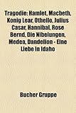 Tragodie: Hamlet, Macbeth, Konig Lear, Othello, Julius Casar, Hannibal, Rose Bernd, Die Nibelungen, Medea, Dandelion - Eine Lieb-