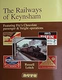 The railways of Keynsham : featuring Fry's Chocolate passenger and freight operations