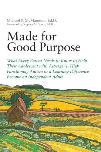 Made for Good Purpose: What Every Parent Needs to Know to Help Their Adolescent with Asperger's, High Functioning Autism or a Learning Difference Become an Independent Adult by Michael P. McManmon (2012-01-15)