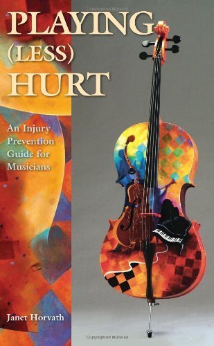 Playing Less Hurt: An Injury Prevention Guide for Musicians by Horvath, Janet (2010) Paperback