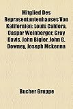 Mitglied Des Reprasentantenhauses Von Kalifornien: Louis Caldera, Caspar Weinberger, Gray Davis, John Bigler, John G. Downey, Joseph McKenna - 