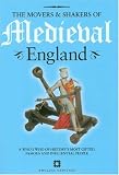 The Movers & Shakers of Medieval England: A Who's Who of History's Most Gifted, Famous and Influential People