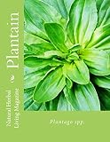 Plantain: Plantago spp. (Natural Herbal Living Magazine Book 8)