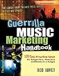 Guerrilla Music Marketing Handbook: 201 Self-Promotion Ideas for Songwriters, Musicians and Bands on a Budget