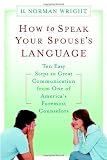How to Speak Your Spouse's Language: Ten Easy Steps to Great Communication from One of America's Foremost Counselors