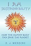 I Am Sustainability: How The Human Body Can Save The Planet