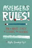 Aspergers Rules!: How to Make Sense of School and Friends
