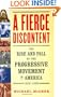 A Fierce Discontent : The Rise and Fall of the Progressive Movement in America, 1870-1920