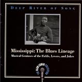 Deep River of Song: Mississippi: The Blues Lineage: Musical Geniuses of the Fields, Levees, and Jukes