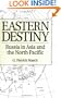 Eastern Destiny: Russia in Asia and the North Pacific