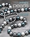 Create jewelry : pearls : luxurious designs to make and wear