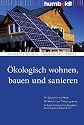 Ökologisch wohnen, bauen und sanieren. Für Eigentümer und Mieter. Mit Übersicht der Förderprogramme. In Zusammenarbeit mit "Deutsches Energieberater-Netzwerk e.V."