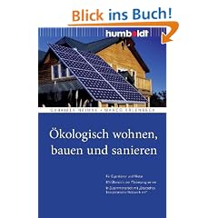 �kologisch wohnen, bauen und sanieren. F�r Eigent�mer und Mieter. Mit �bersicht der F�rderprogramme. In Zusammenarbeit mit "Deutsches Energieberater-Netzwerk e.V."