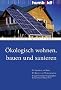 �kologisch wohnen, bauen und sanieren. F�r Eigent�mer und Mieter. Mit �bersicht der F�rderprogramme. In Zusammenarbeit mit 
