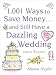 1001 Ways To Save Money . . . and Still Have a Dazzling Wedding