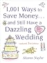 1001 Ways To Save Money . . . and Still Have a Dazzling Wedding