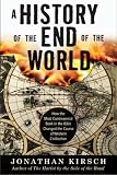 A History of the End of the World: How the Most Controversial Book in the Bible Changed the Course of Western Civilization Jonathan Kirsch