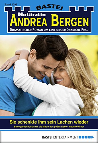 Notärztin Andrea Bergen - Folge 1295: Sie schenkte ihm sein Lachen wieder (German Edition)