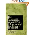 Fire Mountains: The Kingdom of Hawaii; Its Volcanoes, and the History of its Missions by C. F. Gordon-Cumming