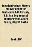 Egyptian Pashas: History of Egypt Under the Muhammad Ali Dynasty, F. D. Amr Bey, Youssef Zulficar Pasha, Abaza Family, Raghib Pasha