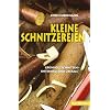 Kleine Schnitzereien: Gr�nholz schnitzen - unterwegs und �berall
