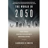 The World in 2050: Four Forces Shaping Civilization's Northern Futureby Laurence C. Smith