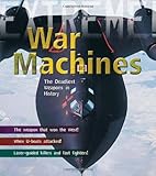 War machines : the deadliest weapons in history