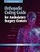 Search : Orthopedic Coding Guide for Ambulatory Surgery Centers, Second Edition