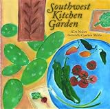 Southwest Kitchen Garden by Kim Nelson,Cynthia Miller