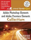 Adobe Photoshop Elements And Adobe Premiere Elements Collection: Visual Quick Projects (Visual Quickproject Series)