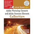Adobe Photoshop Elements And Adobe Premiere Elements Collection: Visual Quick Projects...