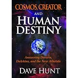 Cosmos, Creator and Human Destiny: Answering Darwin, Dawkins, and the New Atheistsby Dave Hunt