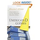 Uneducated Guesses: Using Evidence to Uncover Misguided Education Policies