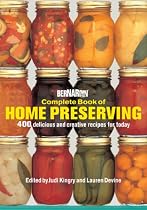 Bernardin Complete Book of Home Preserving: 400 Delicious and Creative Recipes for Today