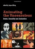 Animating the Unconscious: Desire, Sexuality, and Animation