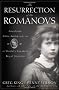 The Resurrection of the Romanovs: Anastasia, Anna Anderson, and the World's Greatest Royal Mystery