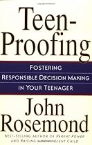 Teen-Proofing: Fostering Responsible Decision Making in Your Teenager